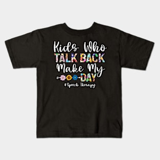 Kids Who Talk Back Makes My Day Kids T-Shirt